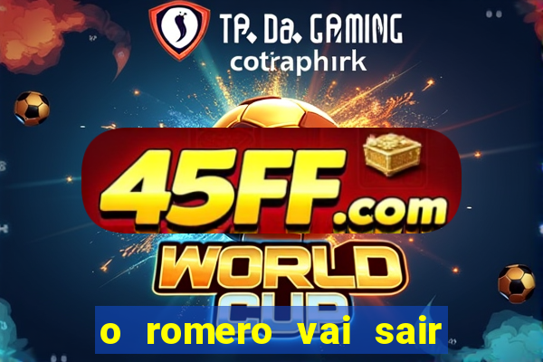 o romero vai sair do corinthians
